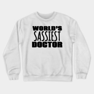 World's Sassiest Doctor Crewneck Sweatshirt